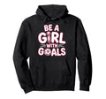 Be Goals Soccer Football Player Game Day Hoodie - Novelty Apparel Unisex