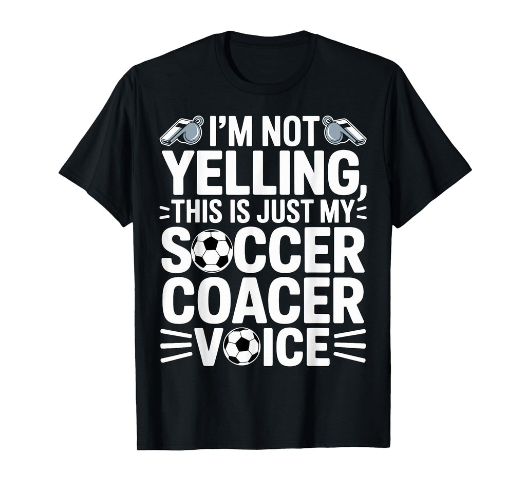 Im Not Yelling This Is Just My Soccer T-Shirt - Novelty Apparel Unisex