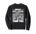 Smart Good Looking Soccer Players Sweatshirt - Fun Novelty Design Unisex