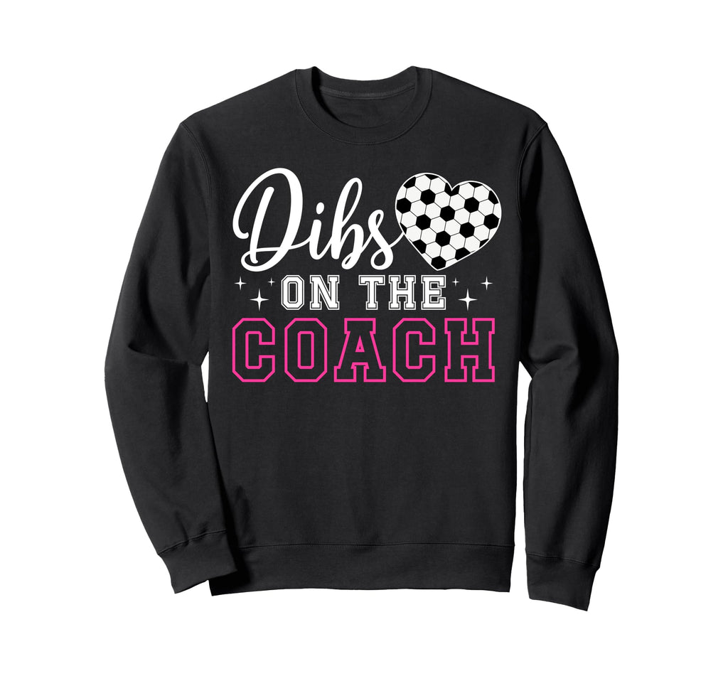 Dibs Coach Soccer Coach Wife Sweatshirt - Casual Everyday Wear Men Women