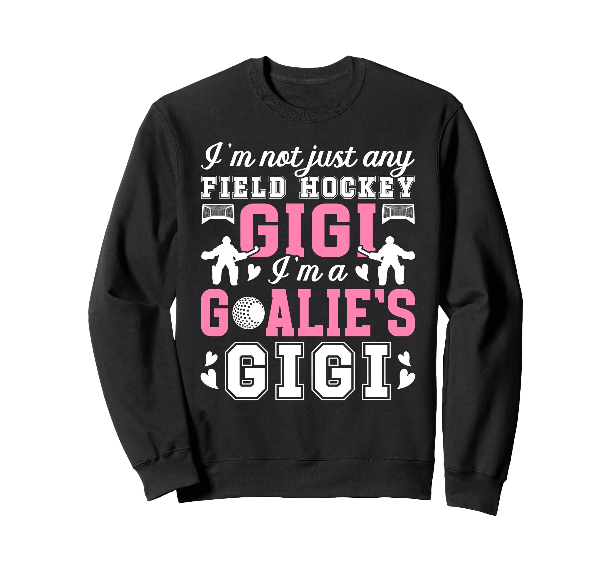 Im Field Hockey Goalie Gigi Field Sweatshirt - Custom Art Print Unisex
