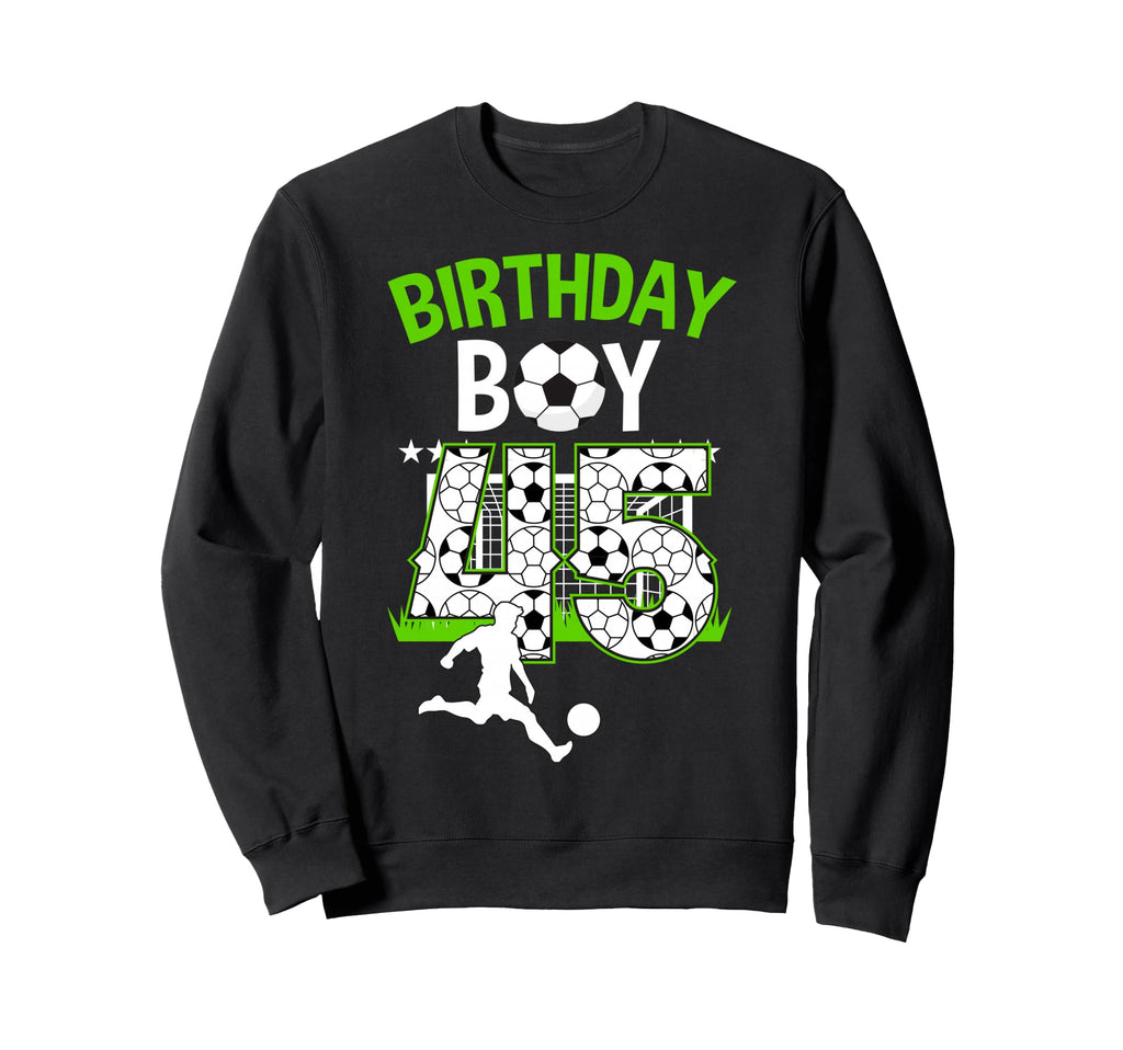 Birthday Soccer 45 Year Old Who Sweatshirt - Fun Novelty Design Unisex
