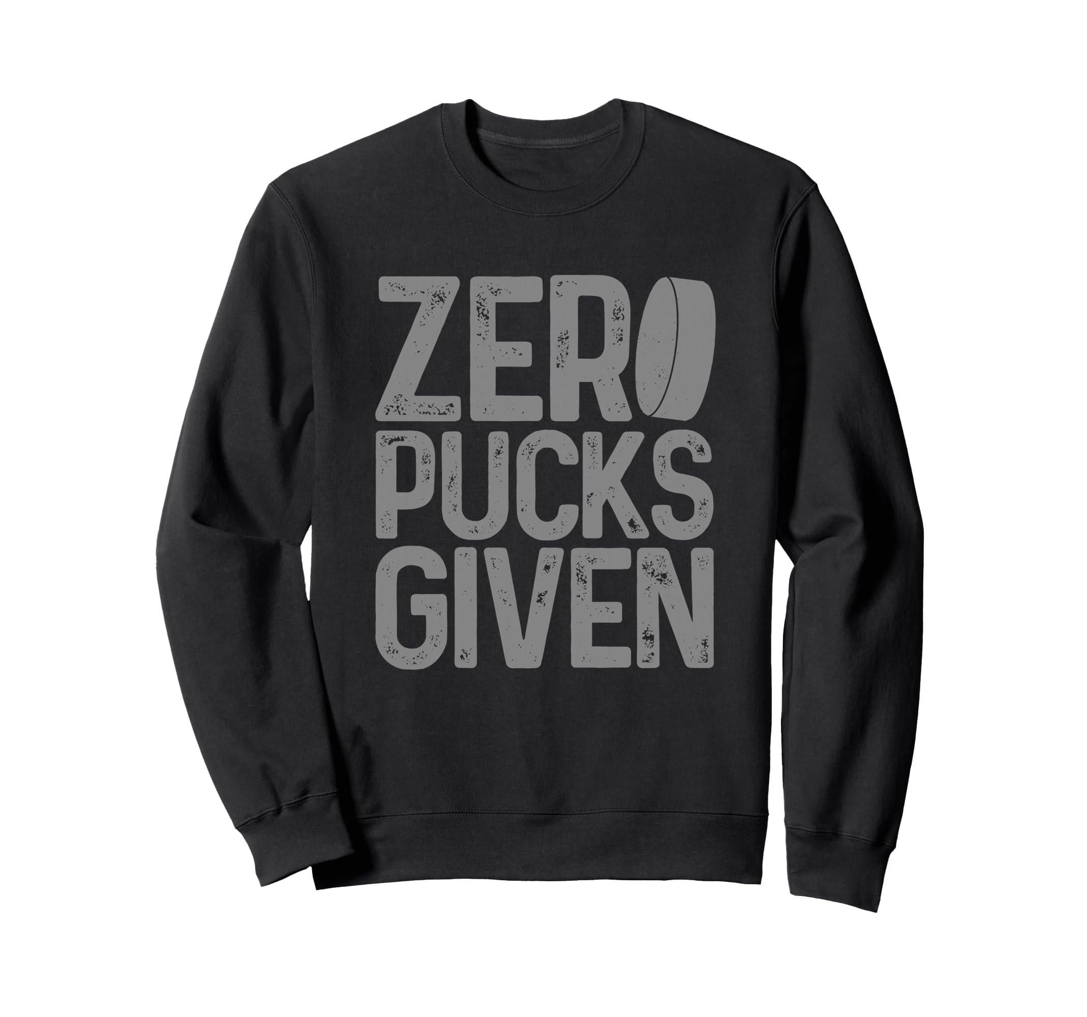 Hockey Zero Pucks Given Funny Sweatshirt - Novelty Apparel Men Women