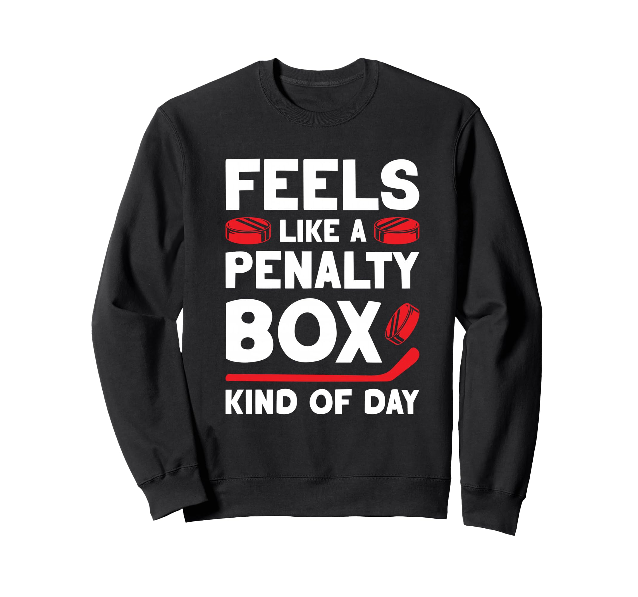 Feels Like Penalty Box Kind Day Sweatshirt - Trendy Graphic Unisex