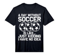 Funny Soccer Sport Player Soccer Lover T-Shirt - Novelty Apparel Unisex