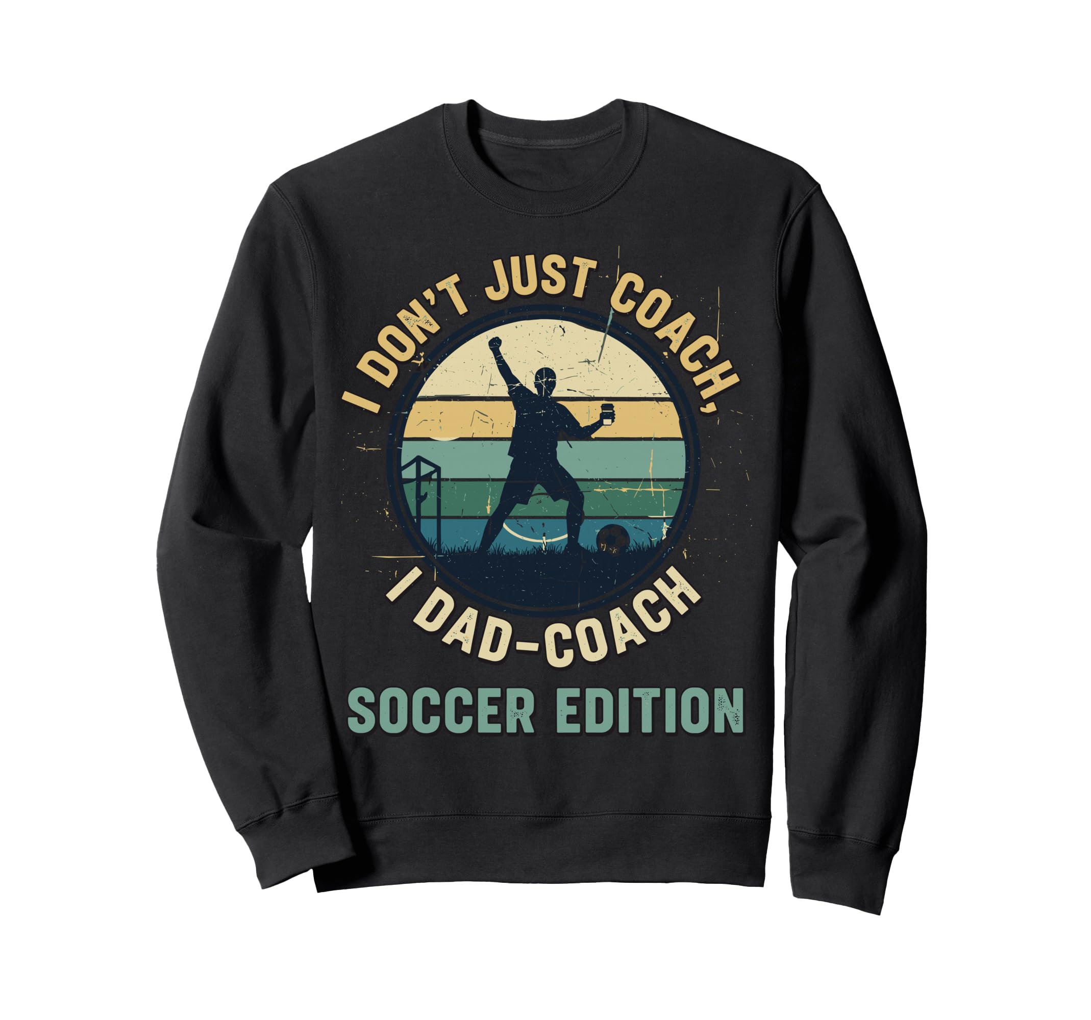 I Dont Just Coach I Dad Coach Soccer Sweatshirt - Graphic Print Unisex