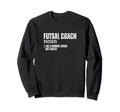 Futsal Coach Definition Funny Sweatshirt - Casual Everyday Wear for Adults