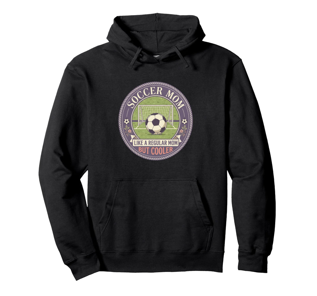 Soccer Mom Like Regular Mom But Cooler Hoodie - Novelty Apparel for Adults
