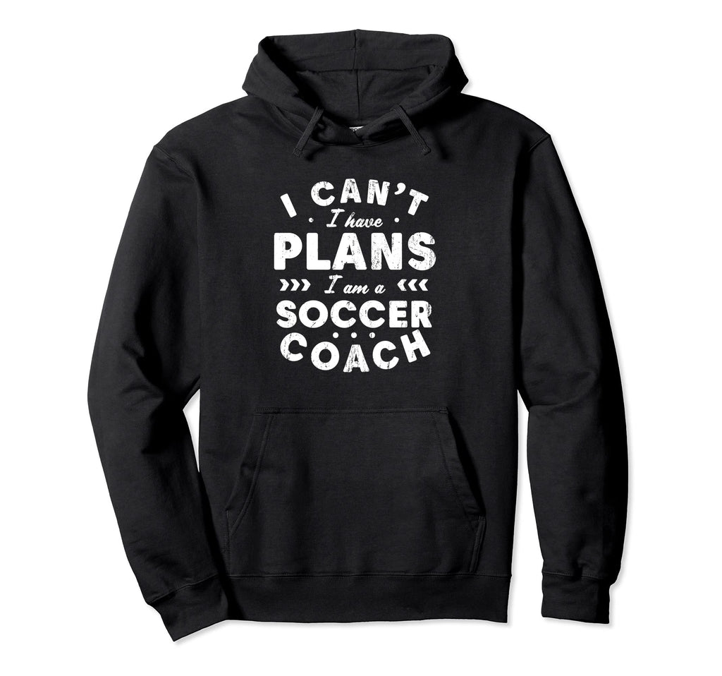 I Cant I Have Plans Soccer Coach Funny Hoodie - Custom Art Print Men Women
