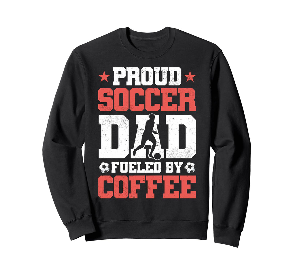 Proud Soccer Dad Fueled Coffee Sweatshirt - Custom Art Print Unisex