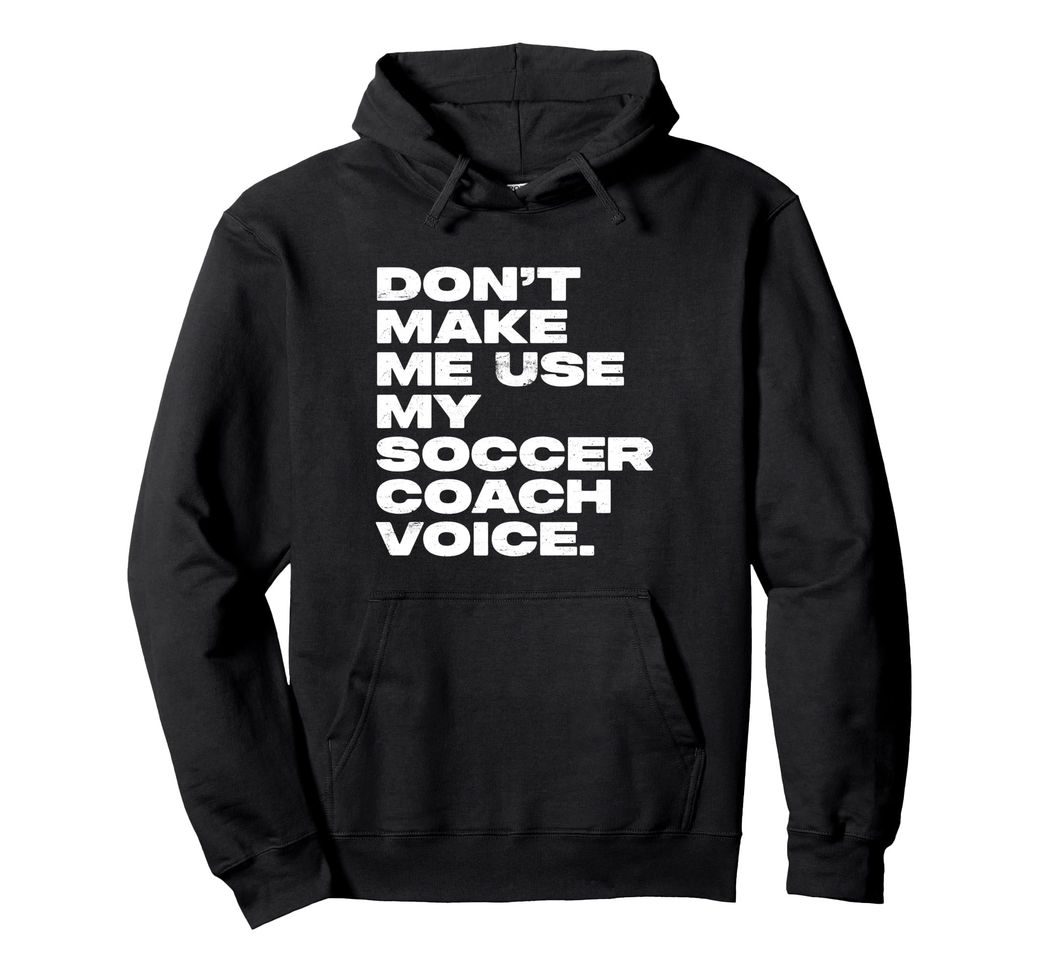 Dont Make Me Use My Soccer Coach Voice Hoodie - Unique Graphic Men Women