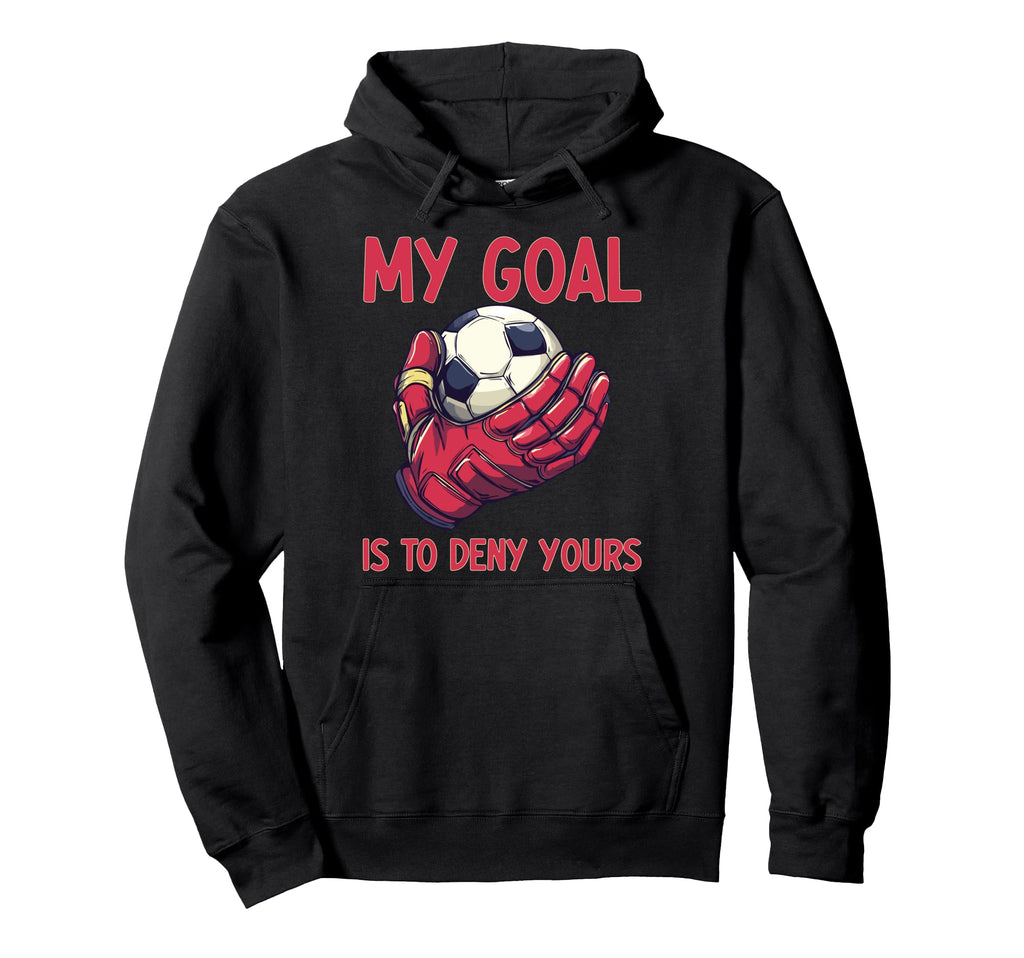 My Goal Is To Deny Yours Goalie Soccer Hoodie - Custom Art Print Unisex