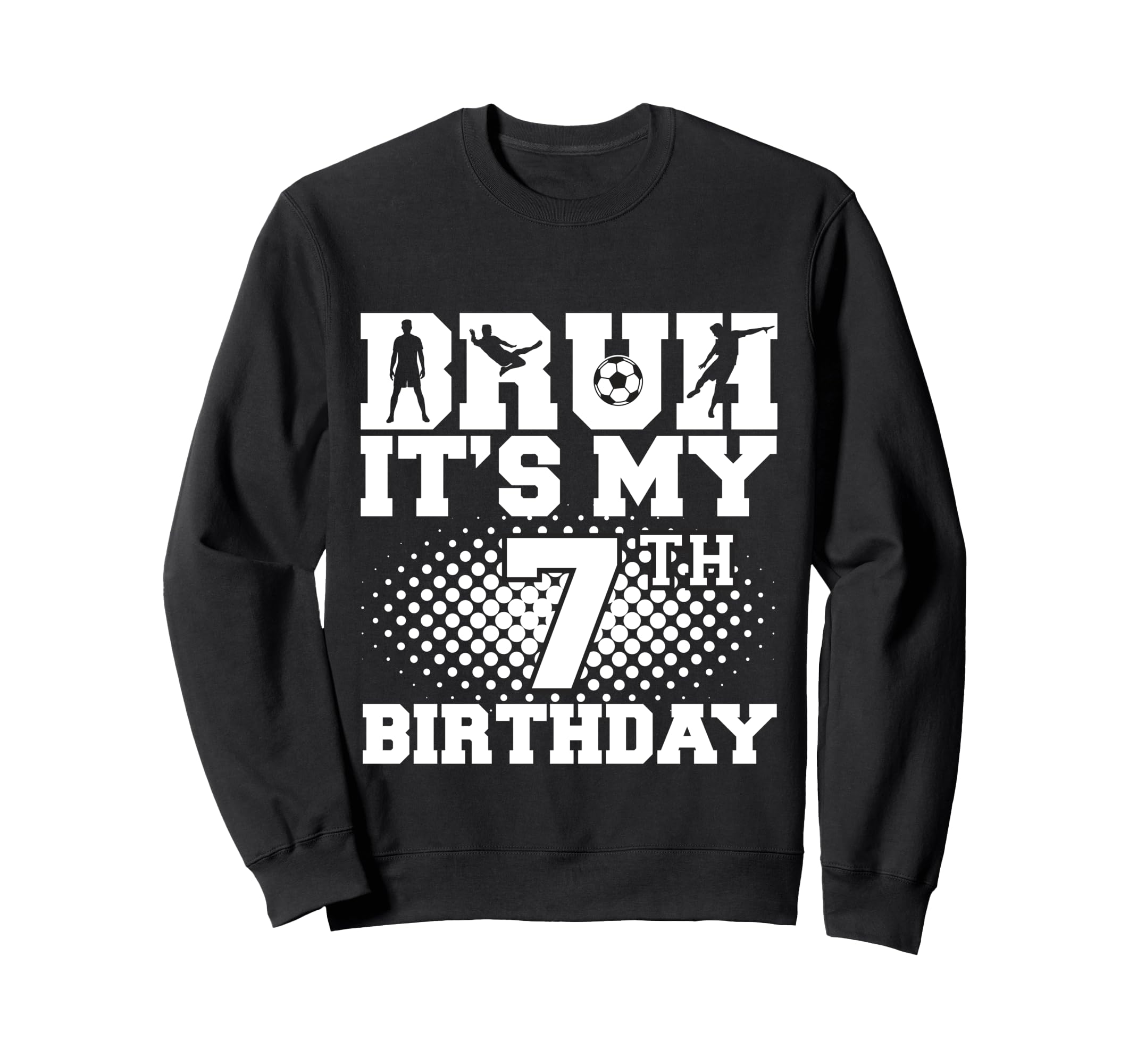 Bruh Its My 7Th Birthday Soccer 7 Sweatshirt - Custom Art Print Men Women