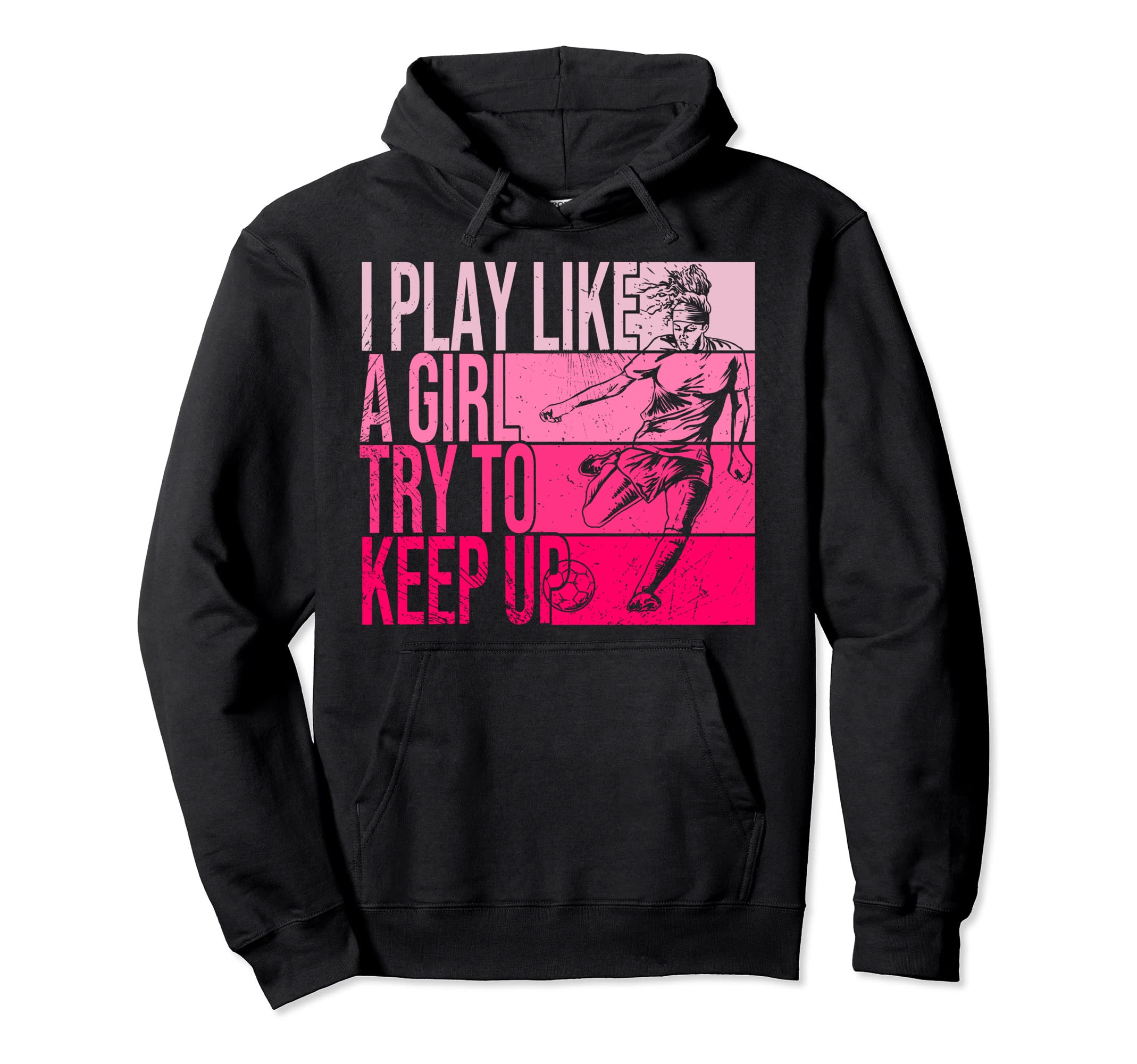 I Play Like Try To Keep Up Funny Soccer Hoodie - Trendy Graphic for Adults