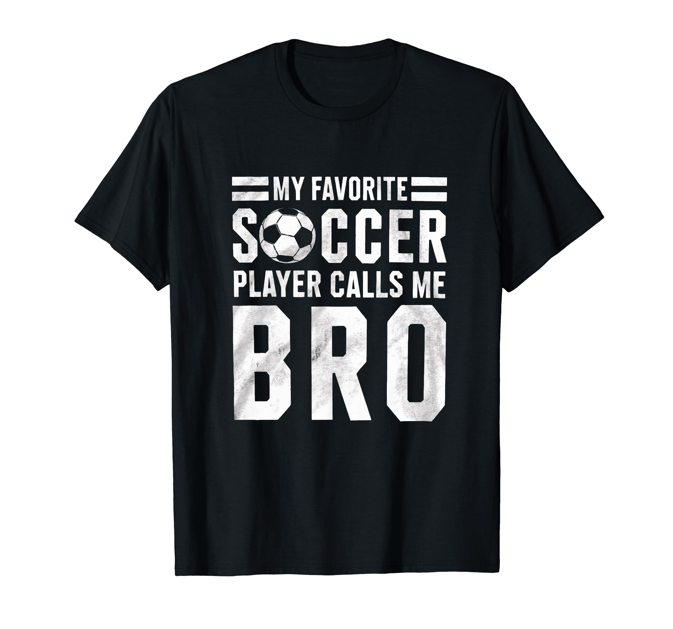 My Favorite Soccer Player Calls Me Bro T-Shirt - Novelty Apparel Men Women