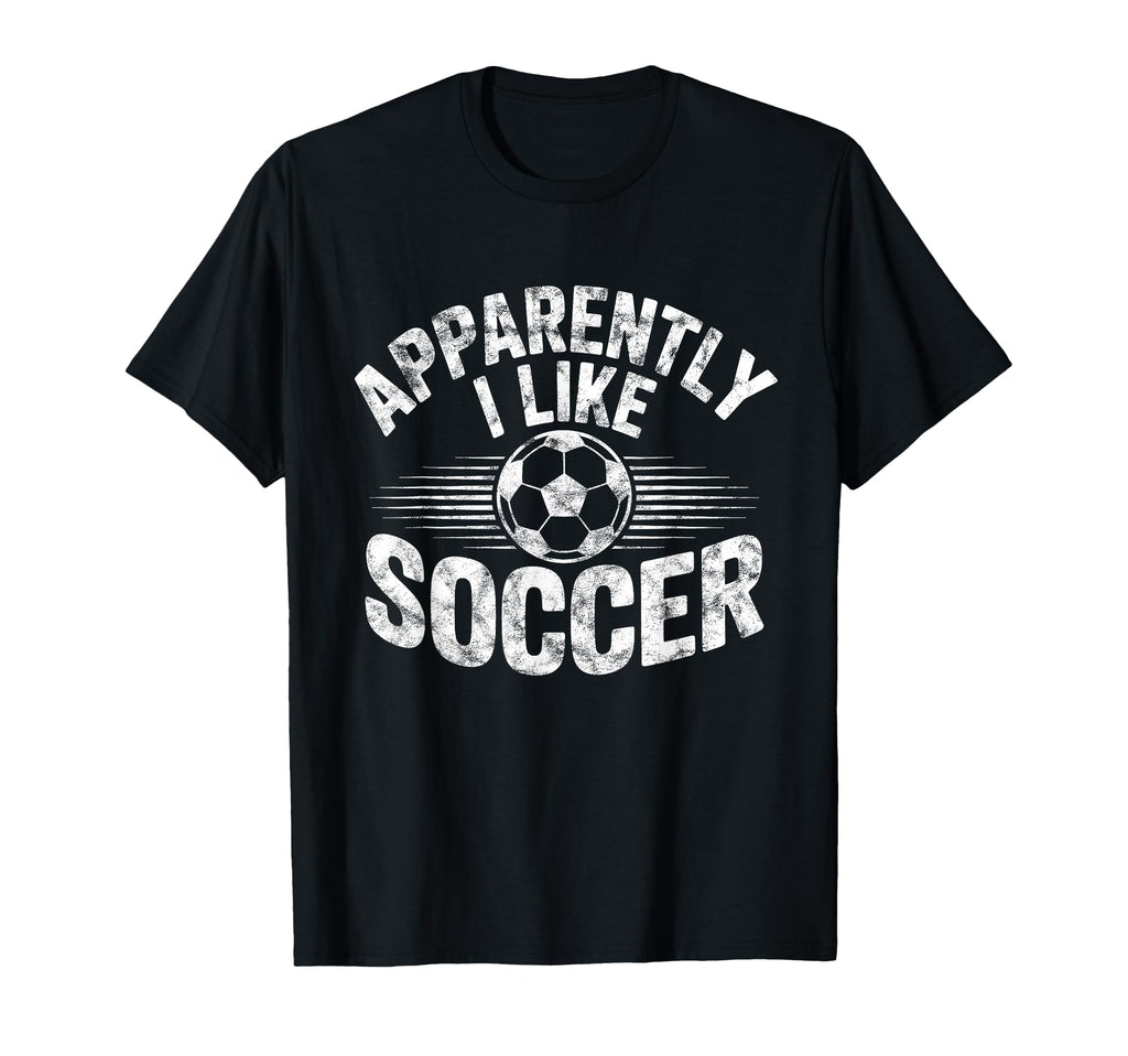 Apparently I Like Soccer Game Day T-Shirt - Fun Novelty Design for Adults