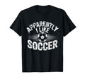 Apparently I Like Soccer Game Day T-Shirt - Fun Novelty Design for Adults