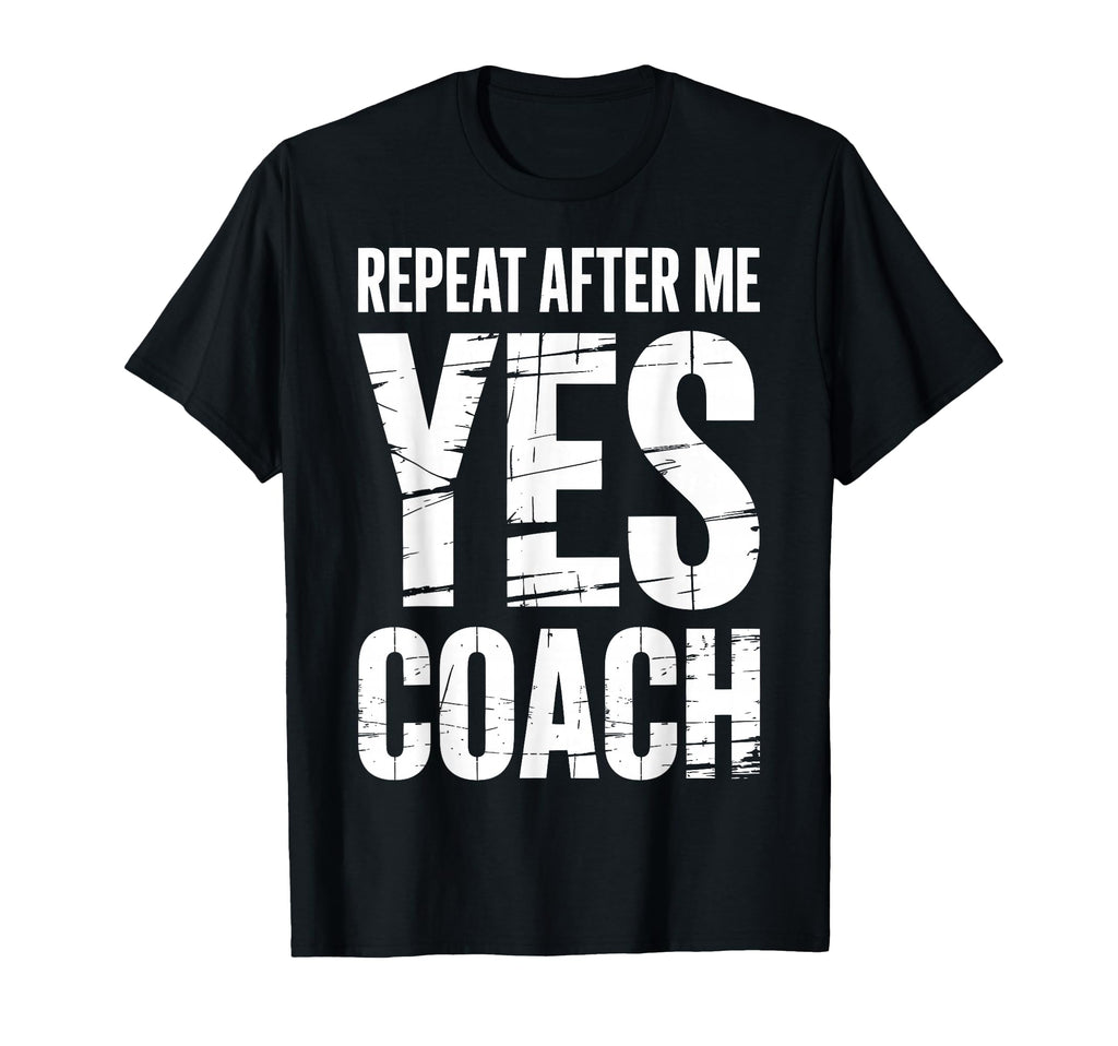 Repeat After Me Yes Coach Funny Sports T-Shirt - Trendy Graphic Unisex