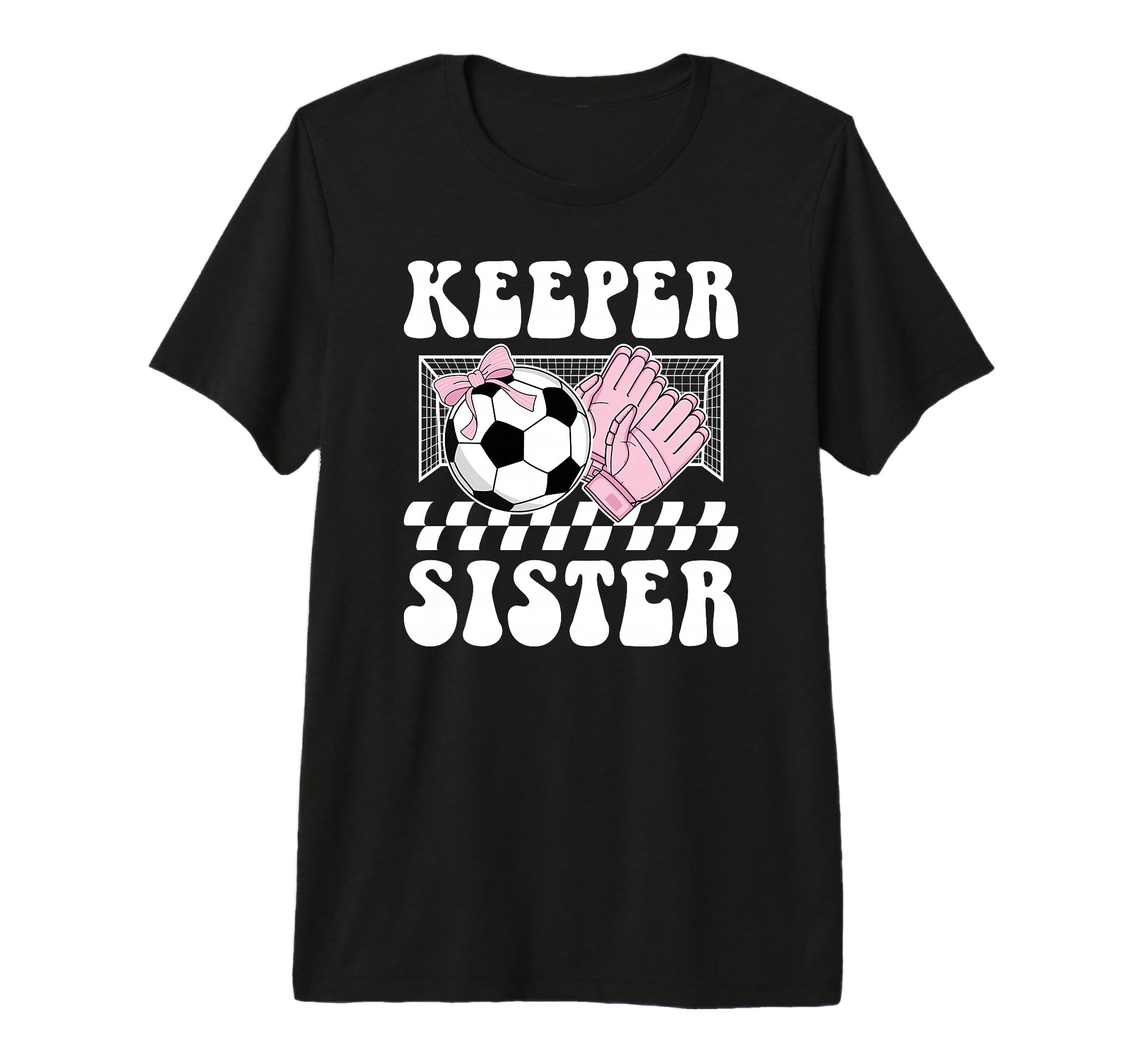 Groovy Soccer Keeper Sister Soccer T-Shirt - Casual Everyday Wear Unisex