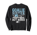 Hockey Goalie Sister Supportive Ice Sweatshirt - Custom Art Print Unisex