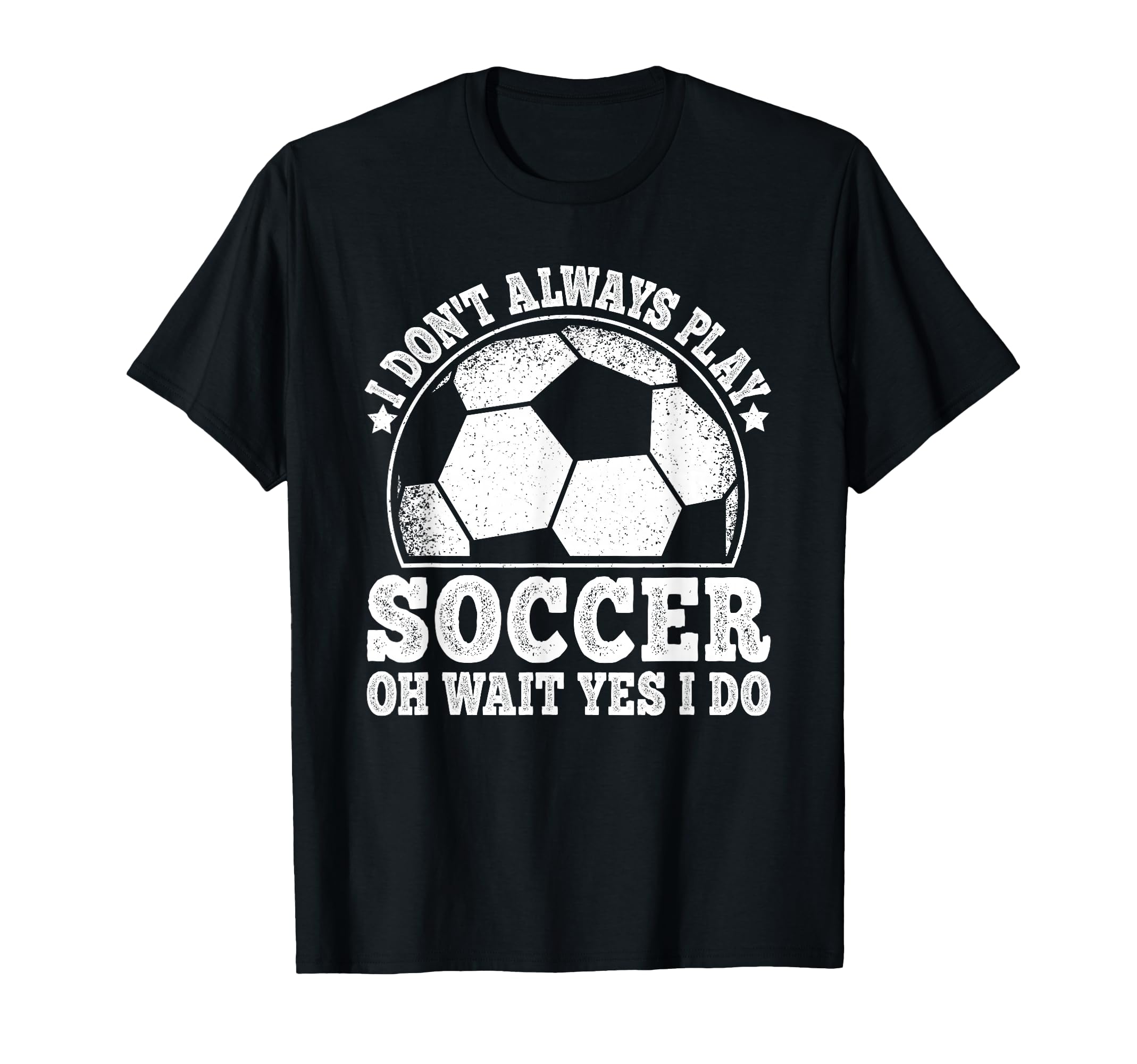 I Dont Always Play Soccer Funny Soccer T-Shirt - Graphic Print for Adults