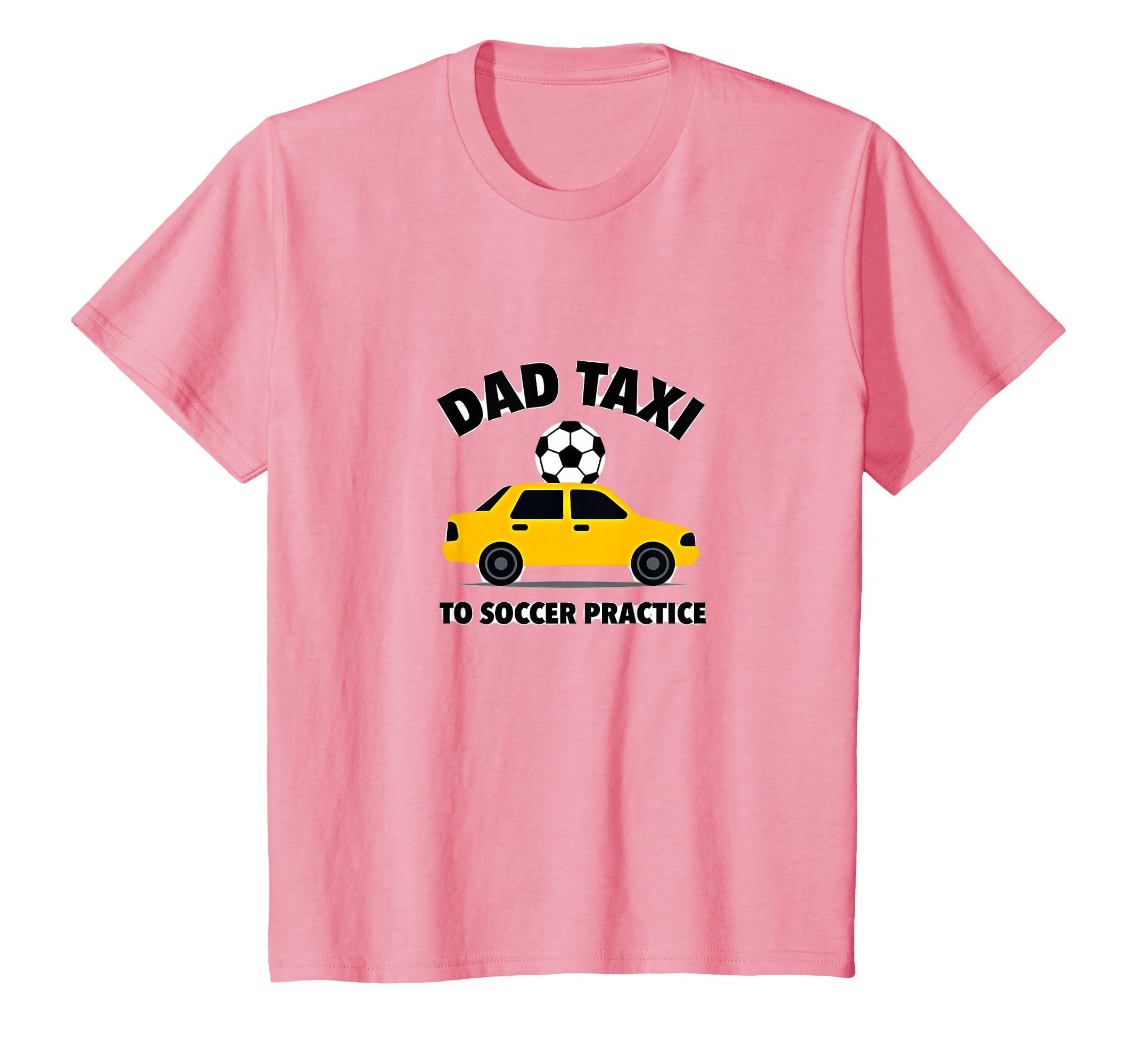 Dad Taxi To Soccer Practice Funny T-Shirt - Casual Everyday Wear Men Women