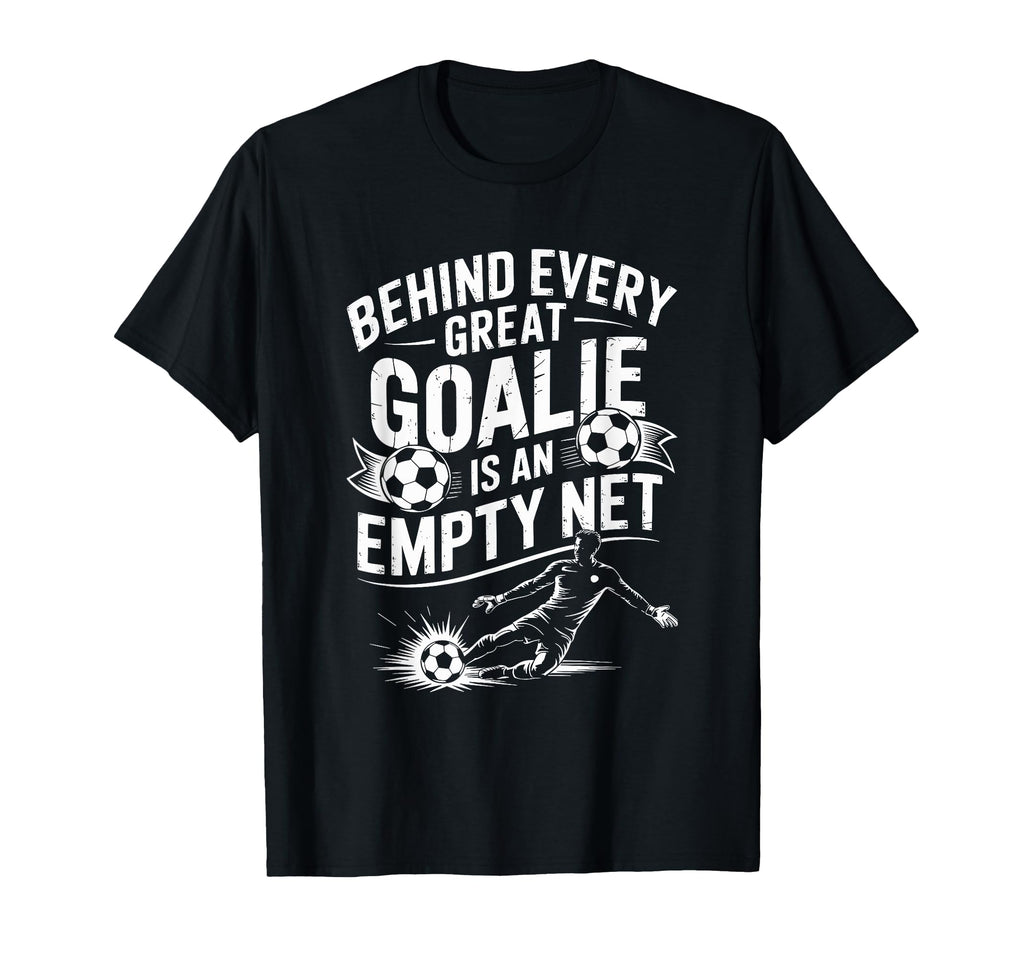 Soccer Goal Behind Every Great Goalie Is T-Shirt - Trendy Graphic Unisex