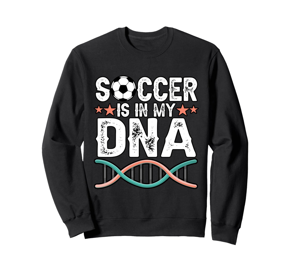 Funny Soccer Is My Dna Football Sweatshirt - Aesthetic Graphic Unisex