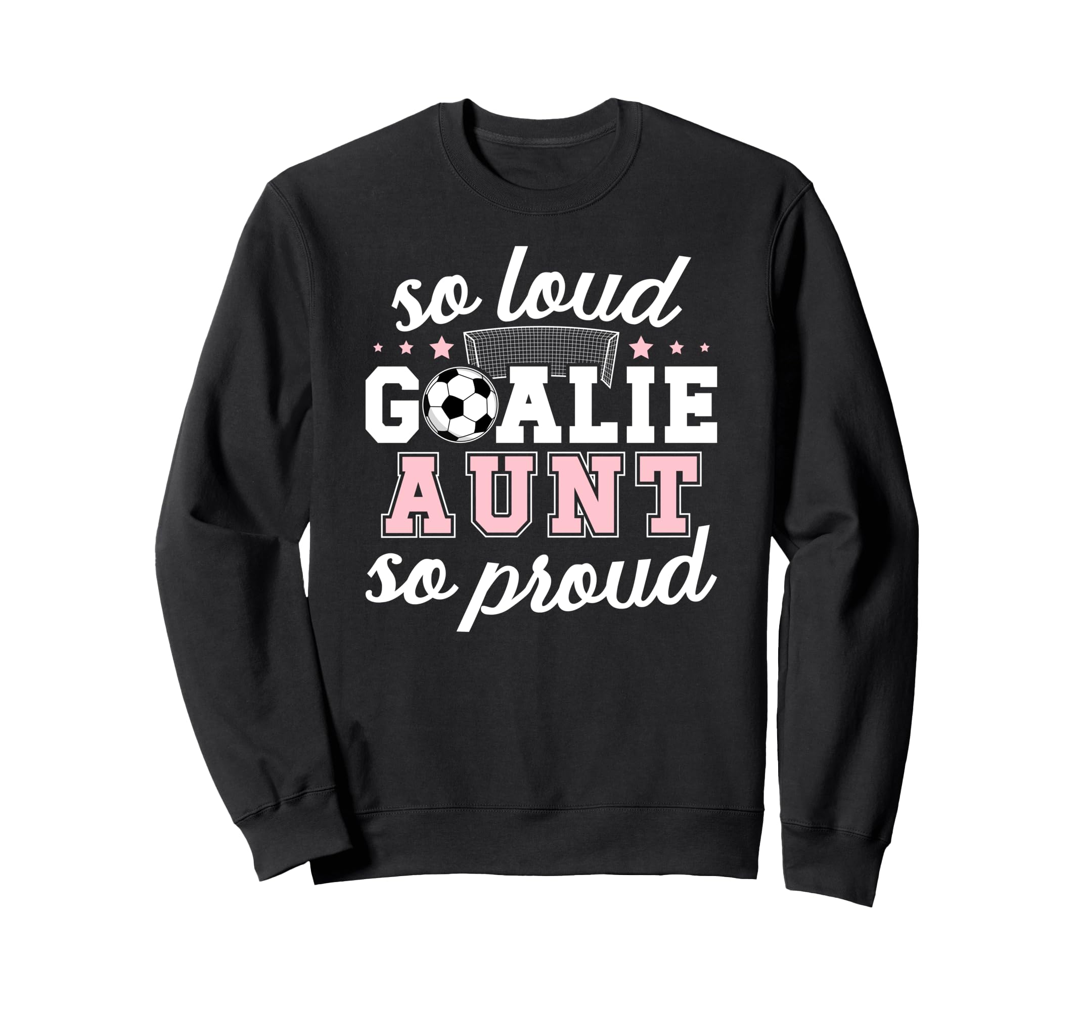 Soccer Goalie Aunt So Loud Soccer Sweatshirt - Unique Graphic Men Women