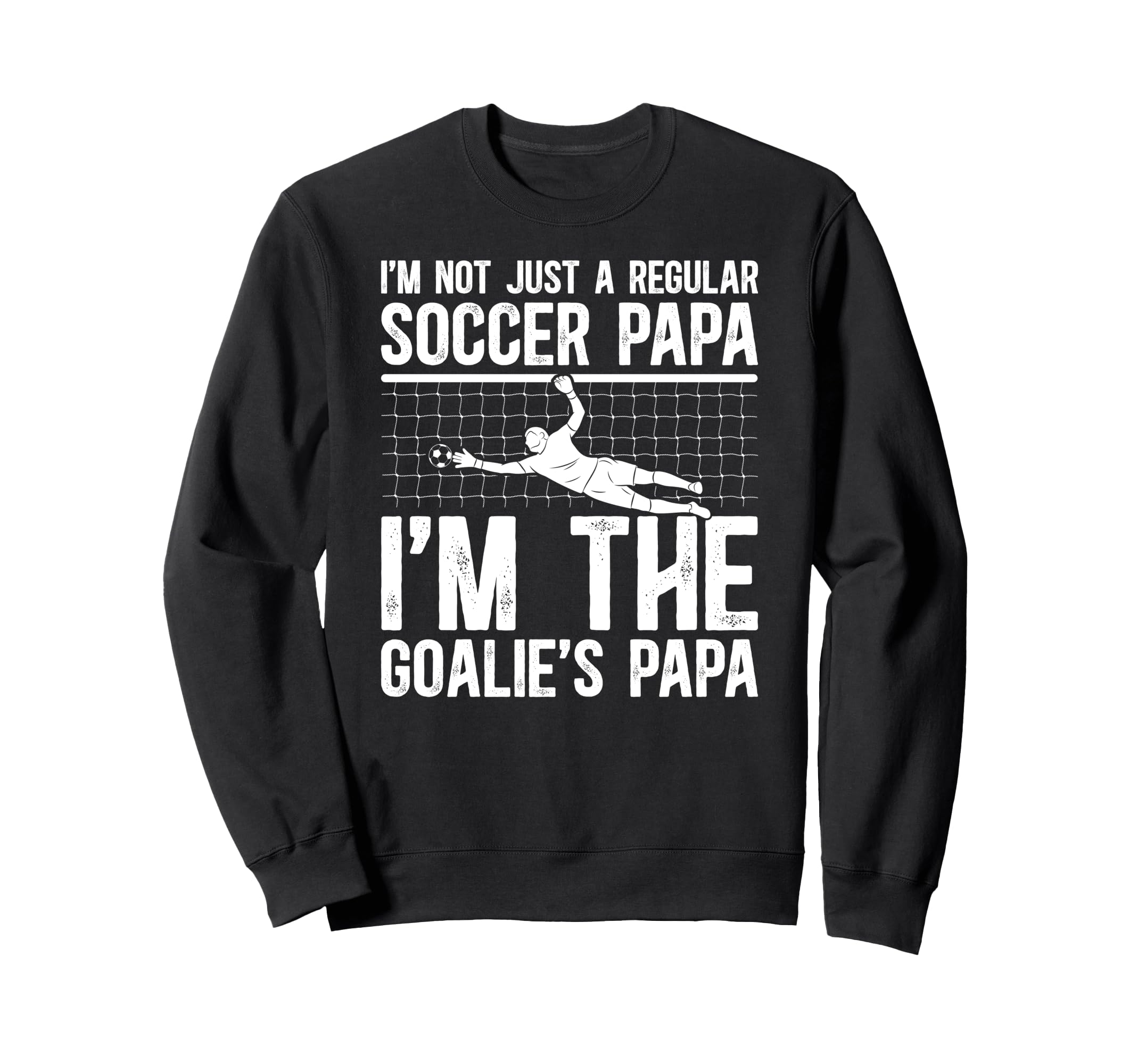 Im Soccer Goalie Papa Soccer Sweatshirt - Trendy Graphic for Adults