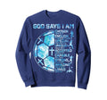 Christian Soccer God Says I Am Sweatshirt - Aesthetic Graphic for Adults