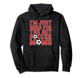 Im Just Here Hot Soccer Moms Funny Mom Hoodie - Custom Art Print Unisex