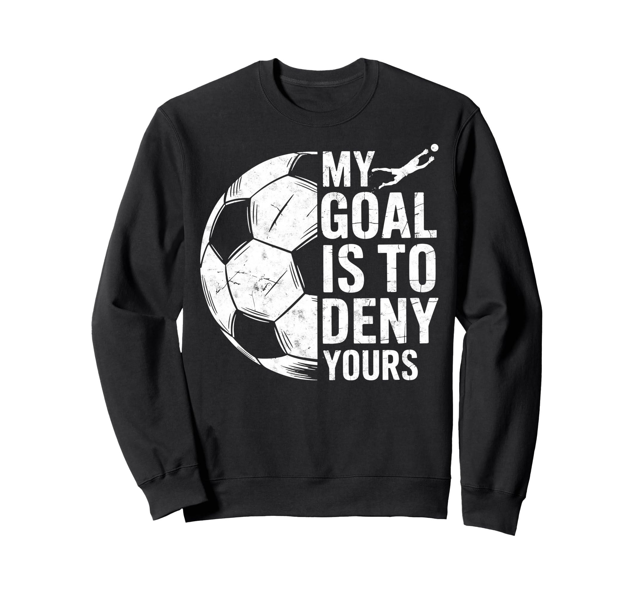 My Goal Is To Deny Yours Soccer Sweatshirt - Minimalist Print Unisex