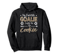 My Favorite Goalie Calls Me Cookie Hoodie - Casual Everyday Wear Men Women