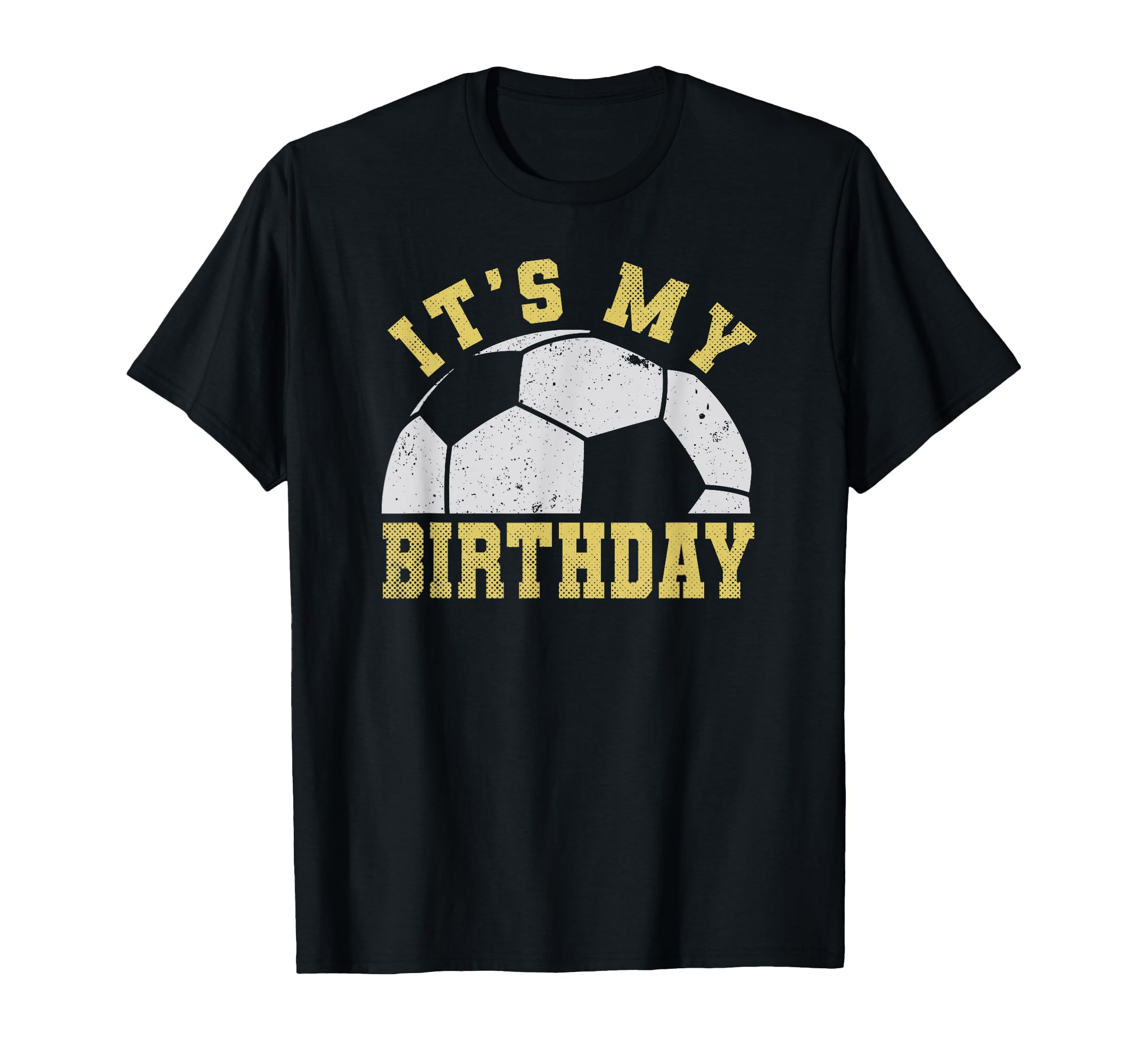 Its My Birthday Soccer T-Shirt - Novelty Apparel Unisex