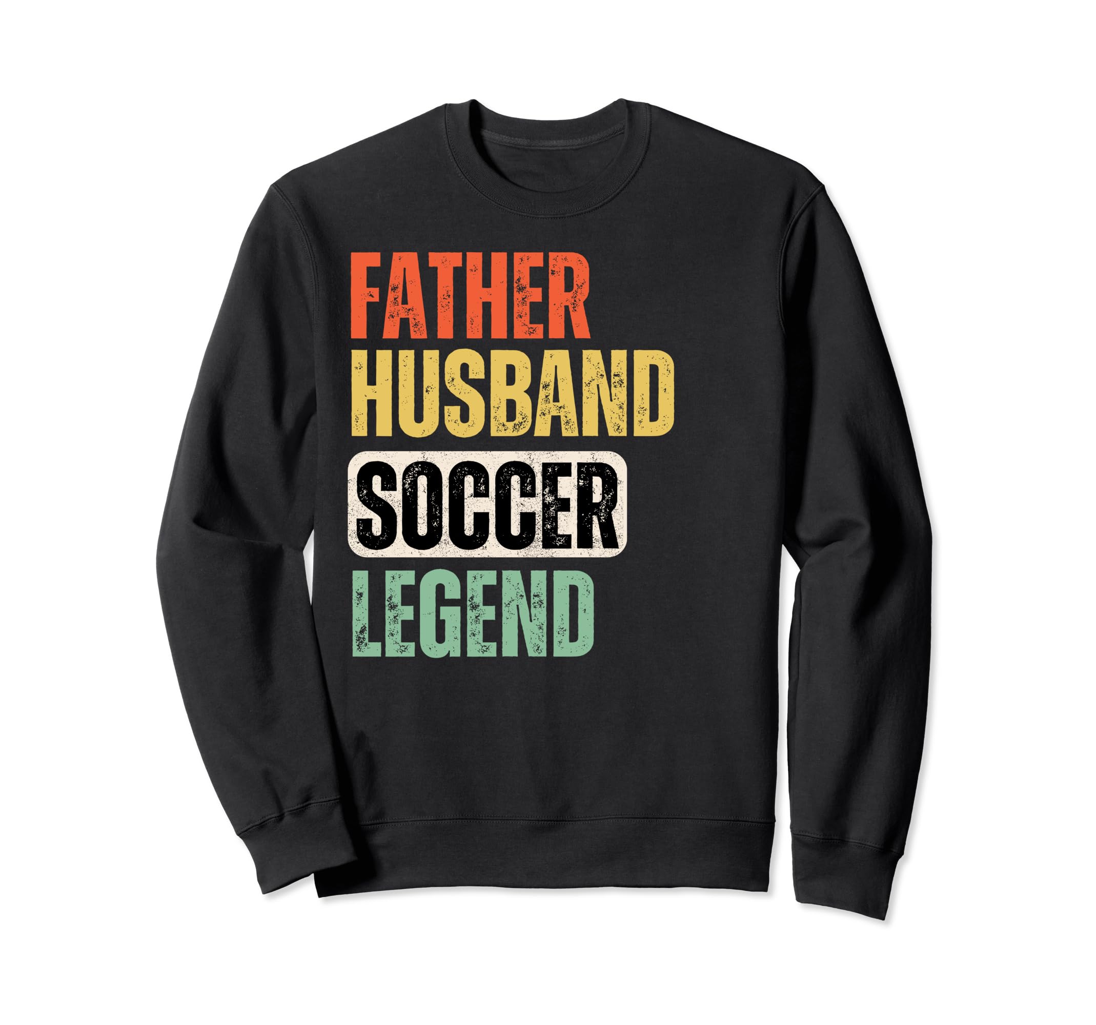 Father Husband Soccer Legend Funny Sweatshirt - Graphic Print Unisex