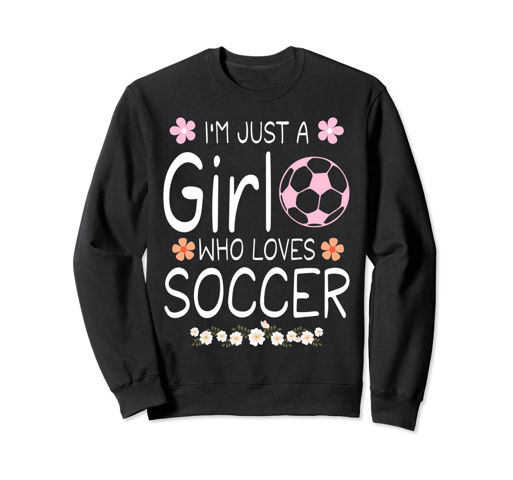 Im Just Who Loves Soccer Sweatshirt - Unique Graphic Unisex