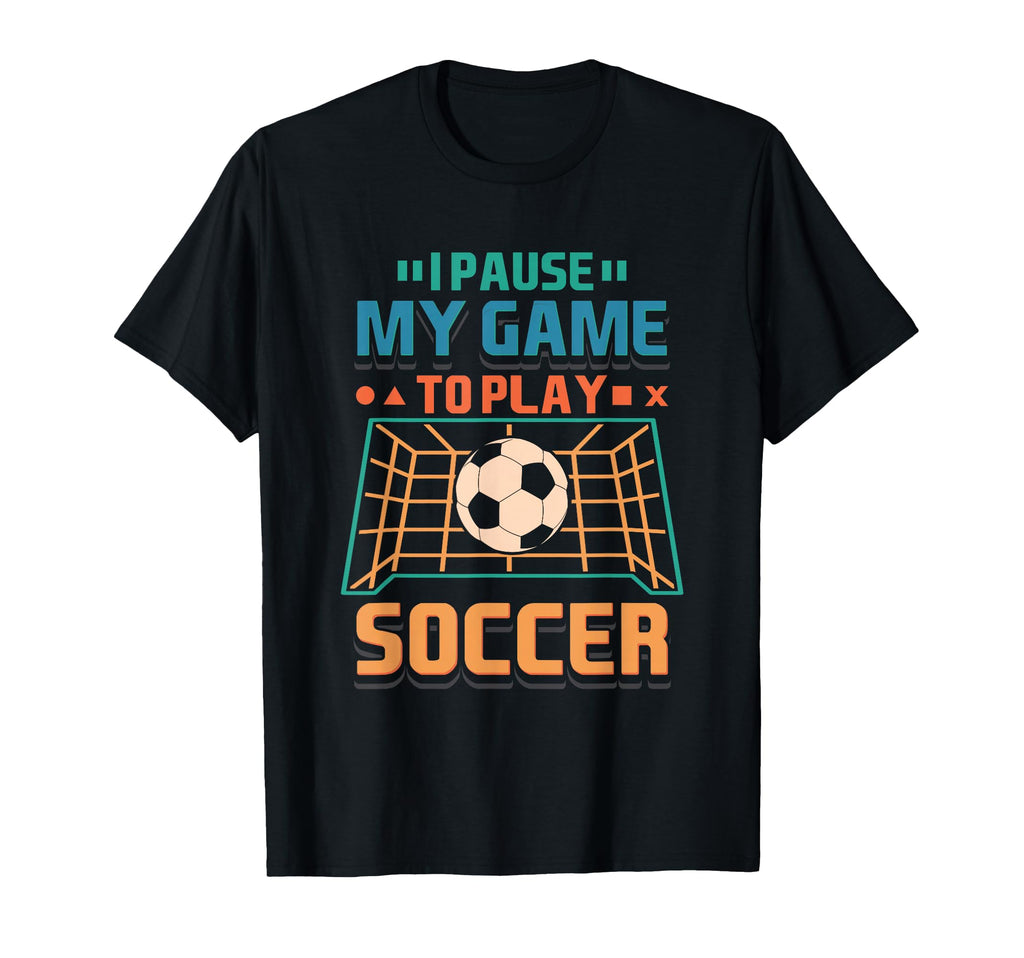 Pause My Game To Play Soccer Funny T-Shirt - Streetwear Style Men Women