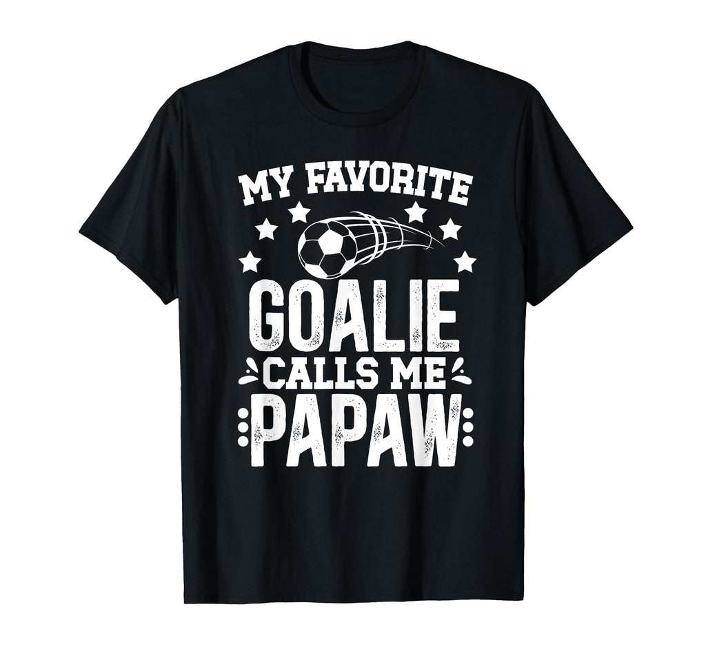 My Favorite Soccer Goalie Papaw T-Shirt - Casual Everyday Wear Unisex