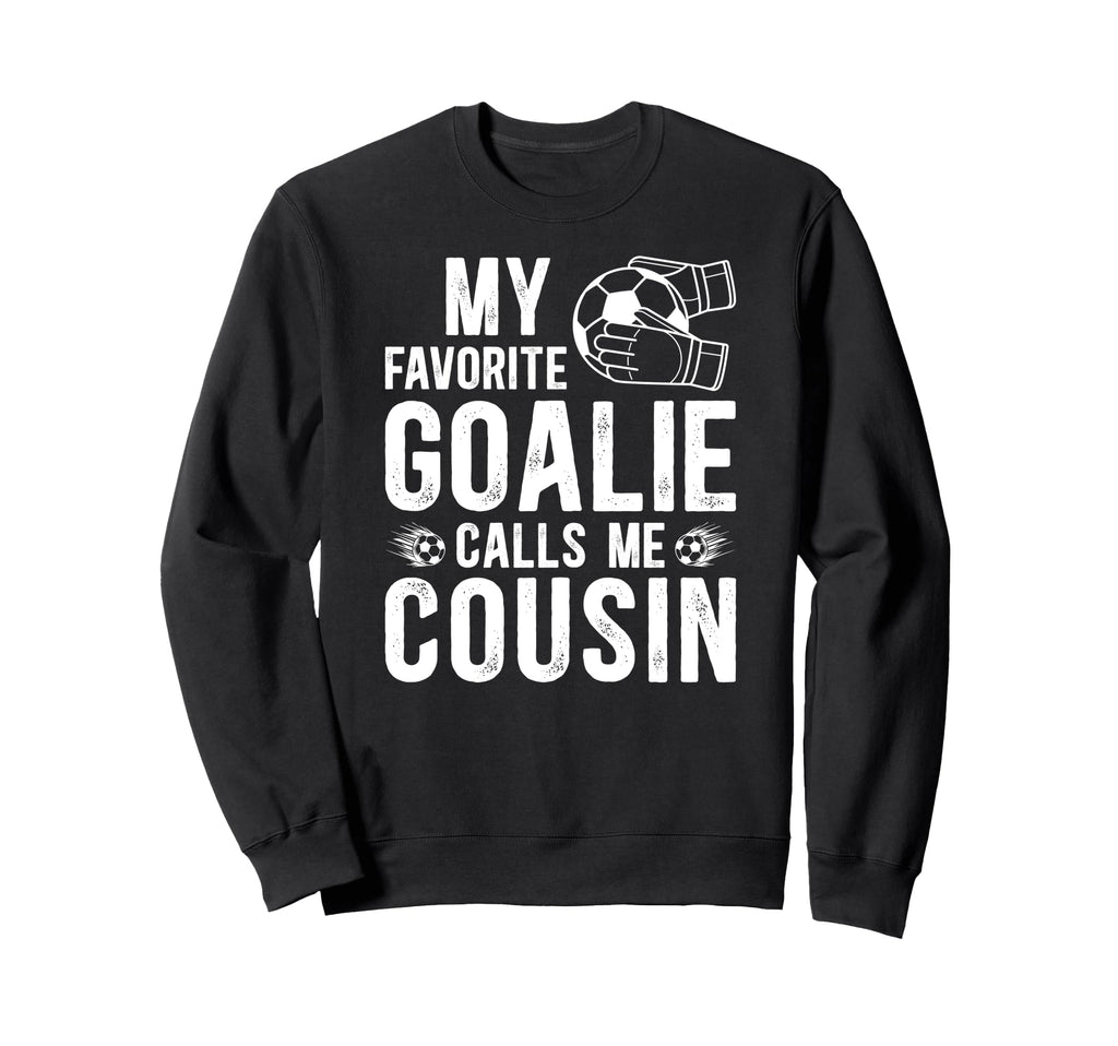 Proud Soccer Goalie Cousin Soccer Sweatshirt - Casual Everyday Wear Unisex