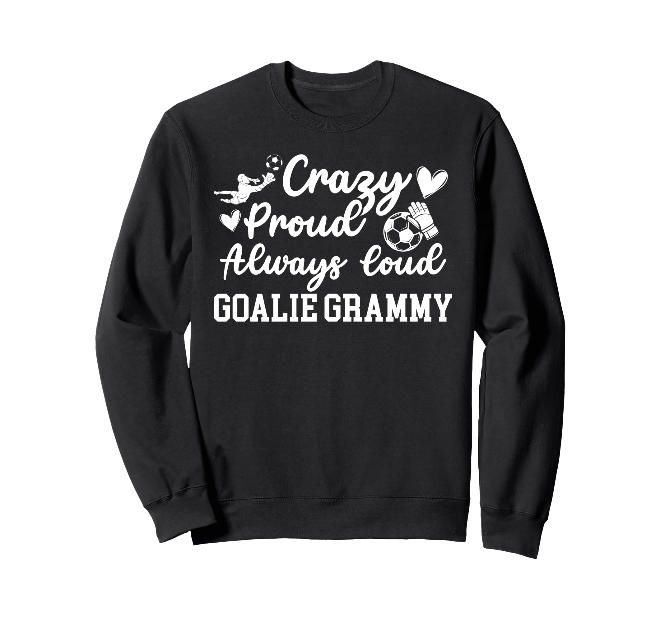 Crazy Proud Soccer Goalie Grammy Sweatshirt - Custom Art Print Unisex