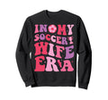 My Soccer Wife Era Groovy Proud Sweatshirt - Custom Art Print Men Women