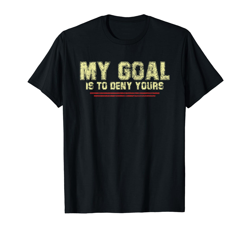 My Goal Is To Deny Yours Soccer Goalie T-Shirt - Streetwear Style Unisex