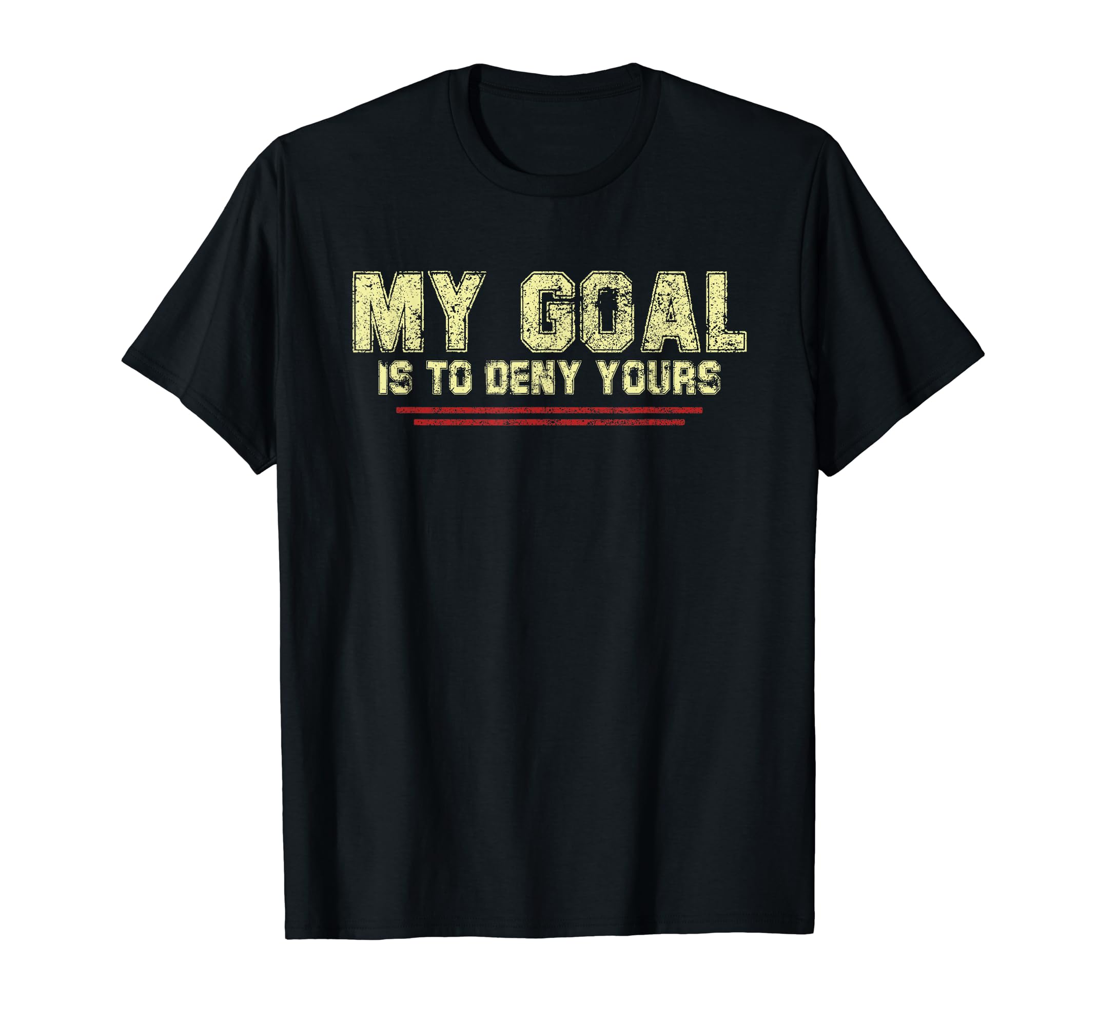 My Goal Is To Deny Yours Soccer Goalie T-Shirt - Streetwear Style Unisex