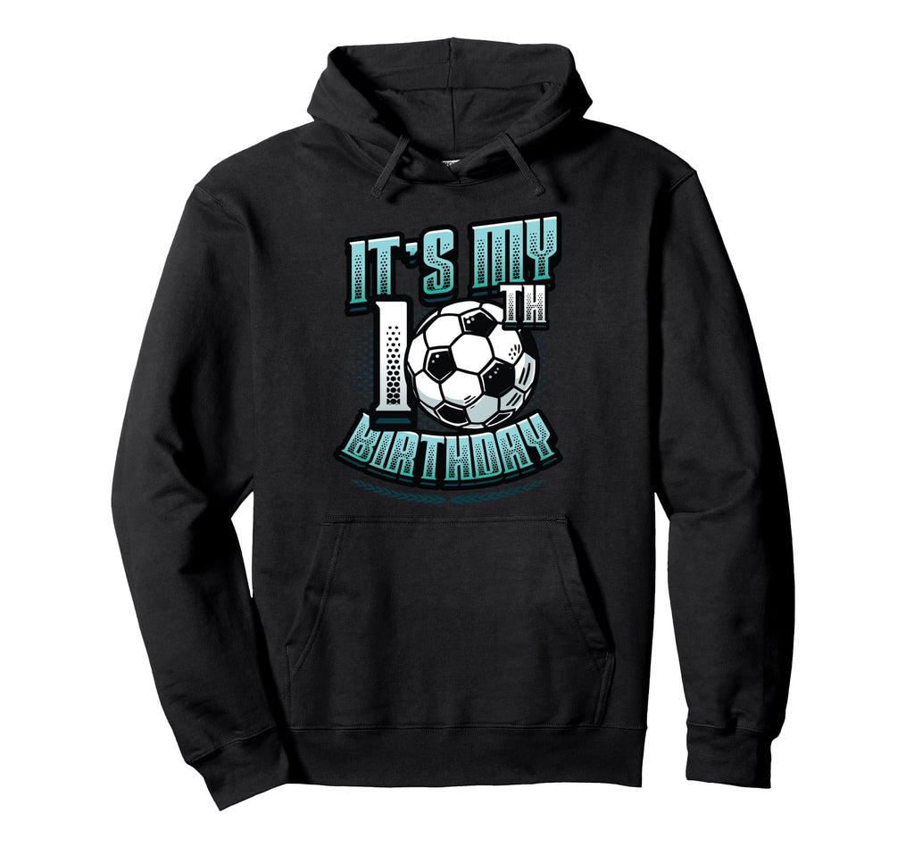 Its My 10Th Birthday Soccer Hoodie - Novelty Apparel Men Women