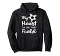 My Heart Is That Field Funny Soccer Hoodie - Trendy Graphic Men Women