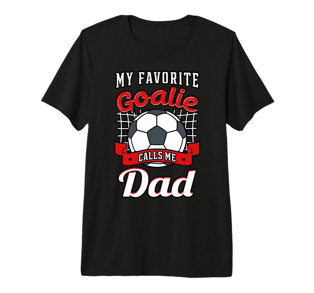 My Favorite Goalie Calls Me Dad Soccer T-Shirt - Graphic Print Unisex