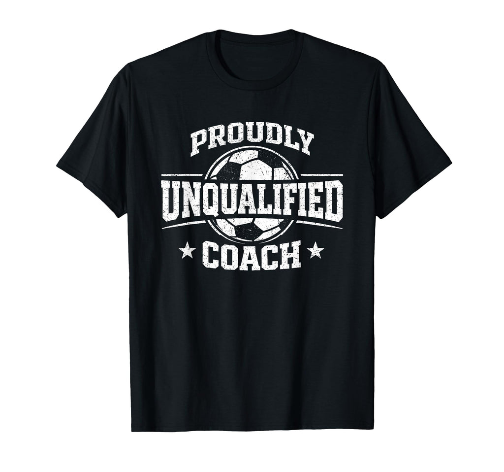 Proudly Unqualified Coach Soccer T-Shirt - Unique Graphic for Adults
