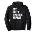 Eat Sleep Soccer Teams Soccer Fans Eat Hoodie - Aesthetic Graphic Unisex