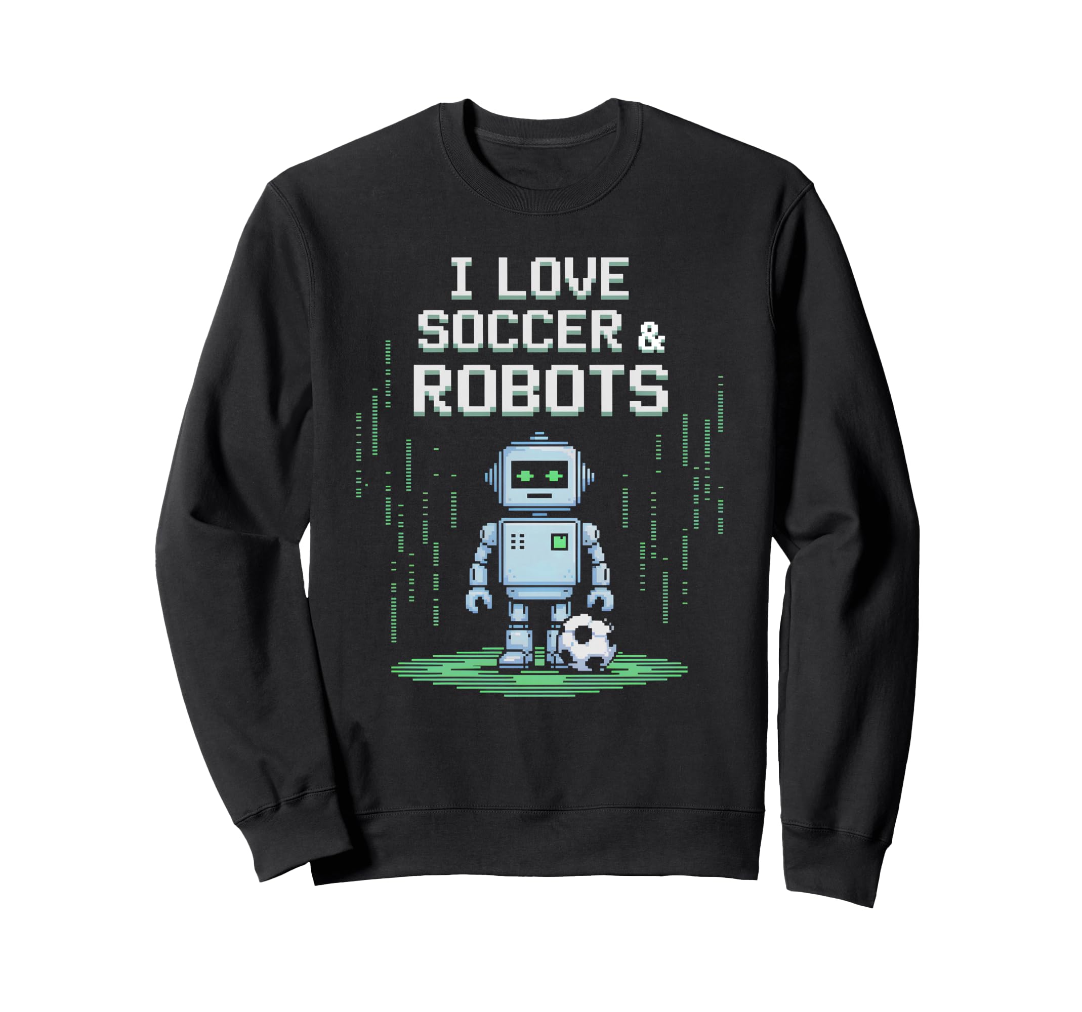 I Love Soccer Robots Just Who Likes Sweatshirt - Minimalist Print Unisex